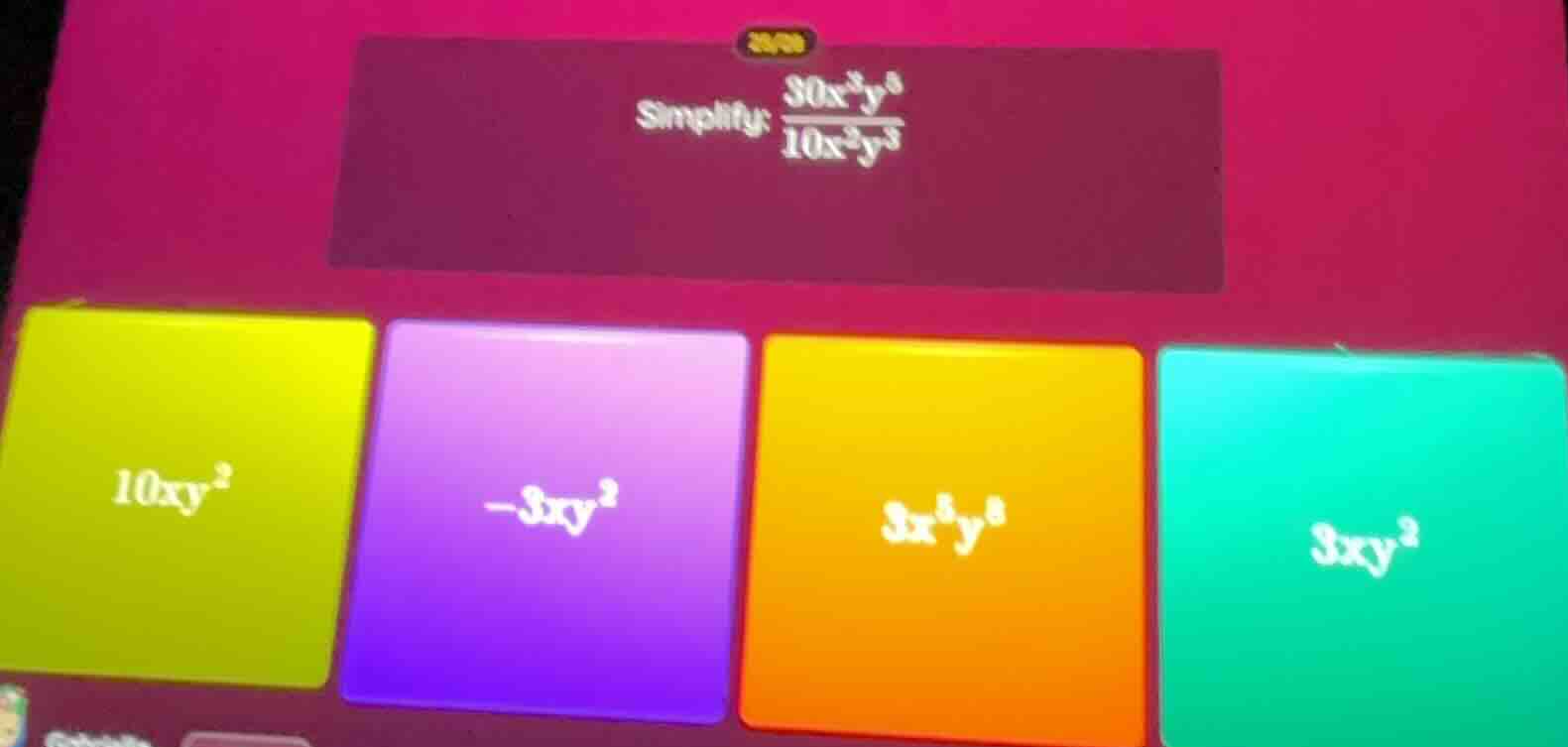 simplify: $\frac{30x^{3}y^{6}}{10x^{2}y^{3}}$$10xy^{2}$$-3xy^{2}$$3x^{5…