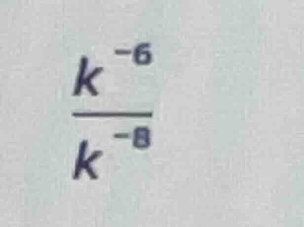 $\\frac{k^{-6}}{k^{-8}}$