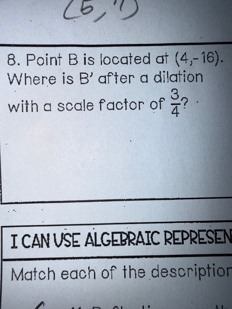 8. point b is located at (4,-16). where is b after a dilation with a sc…