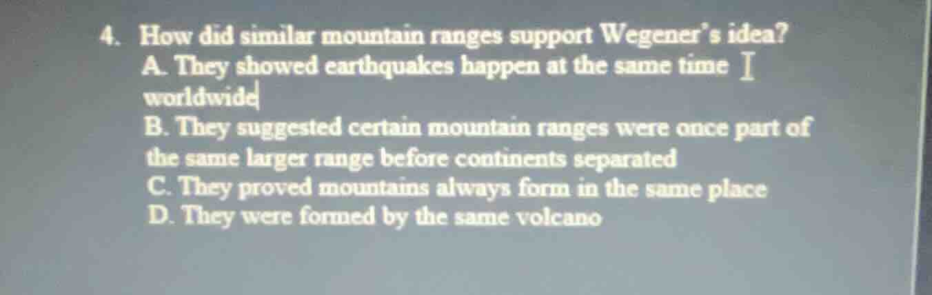 4. how did similar mountain ranges support wegeners idea? a. they showe…