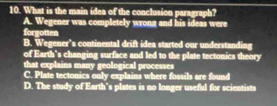 10. what is the main idea of the conclusion paragraph? a. wegener was c…