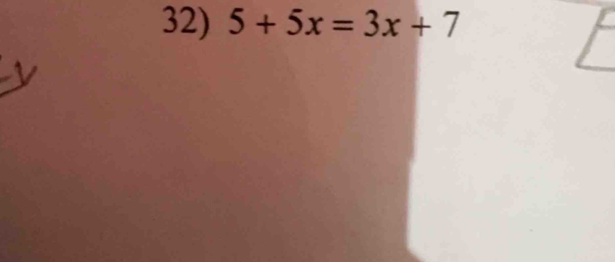 32) $5 + 5x = 3x + 7$