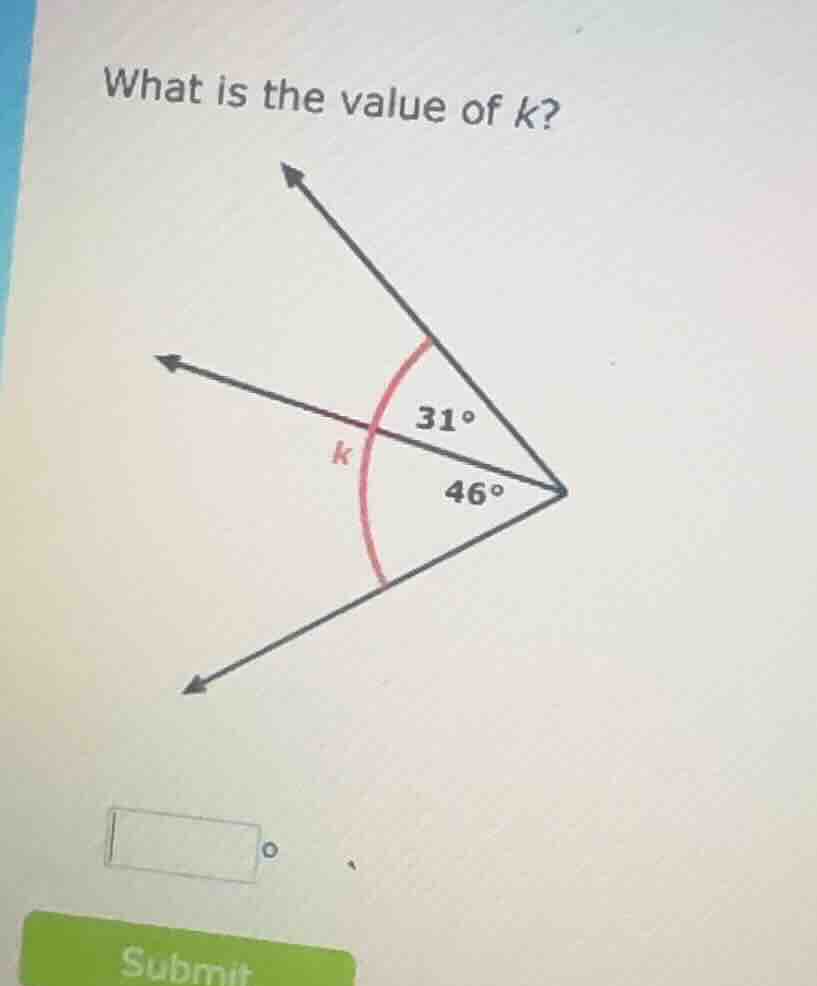 what is the value of k? 31° 46°