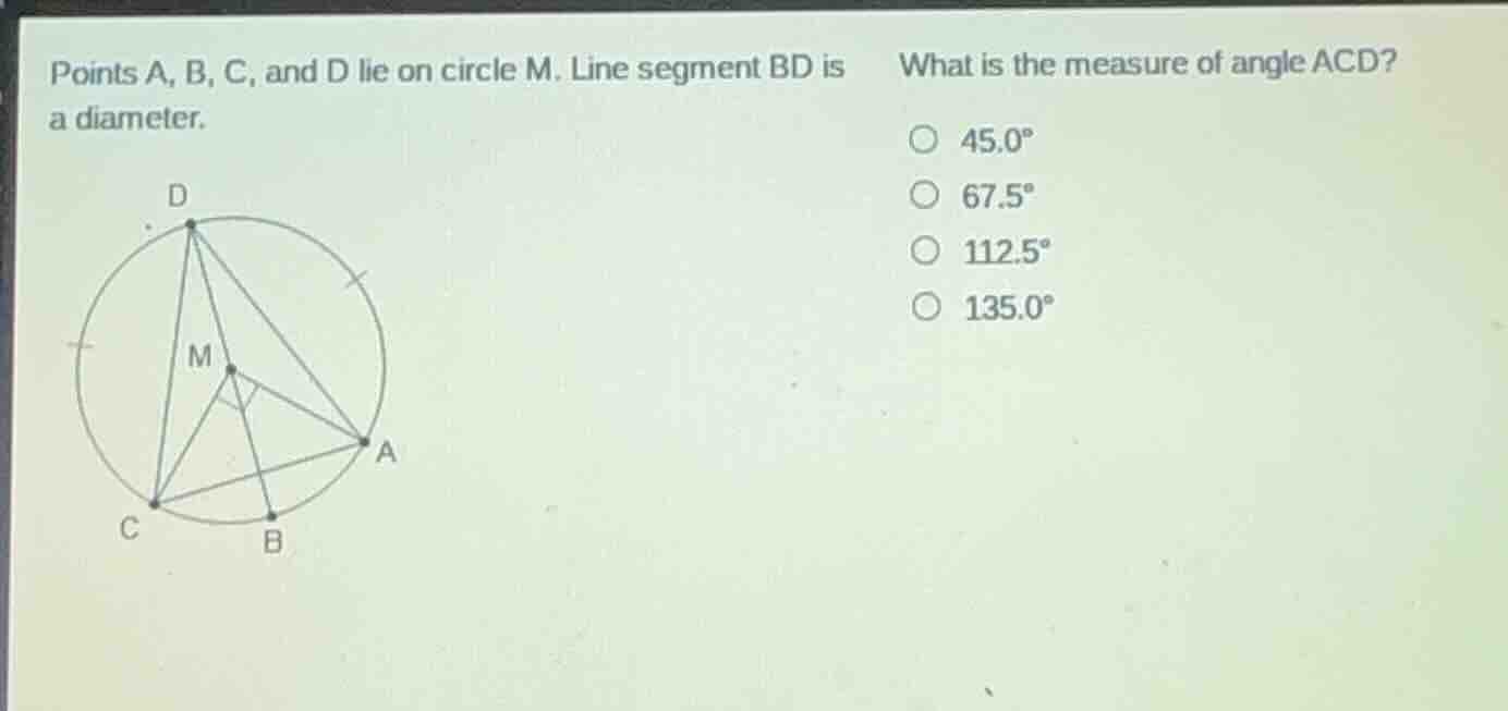 points a, b, c, and d lie on circle m. line segment bd is a diameter. w…