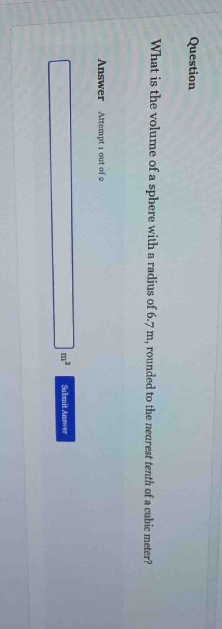 question what is the volume of a sphere with a radius of 6.7 m, rounded…
