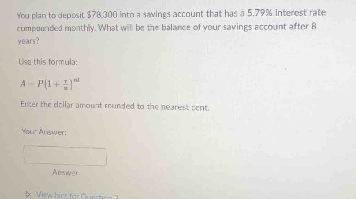 you plan to deposit $78,300 into a savings account that has a 5.79% int…