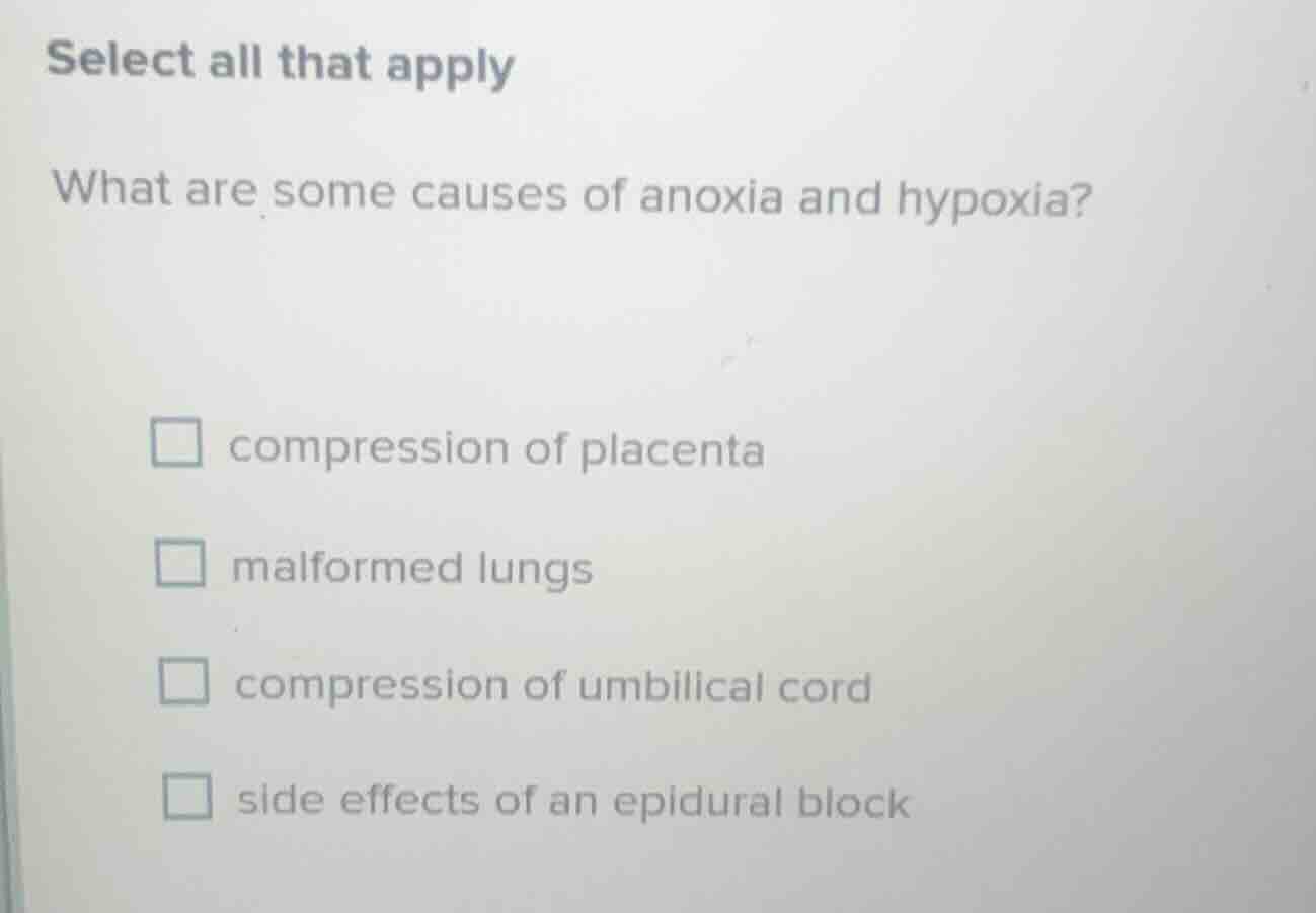 select all that apply what are some causes of anoxia and hypoxia? □ com…
