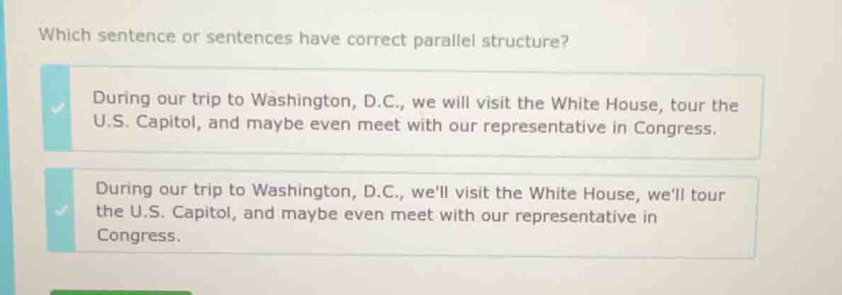 which sentence or sentences have correct parallel structure? during our…
