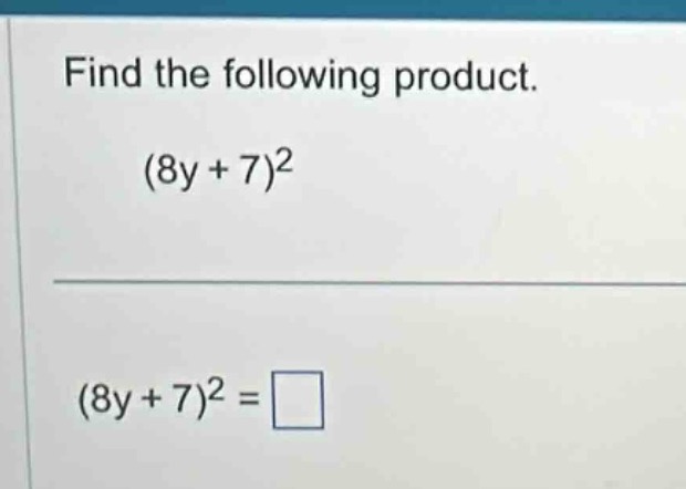 find the following product. $(8y + 7)^2$ $(8y + 7)^2 = \\square$