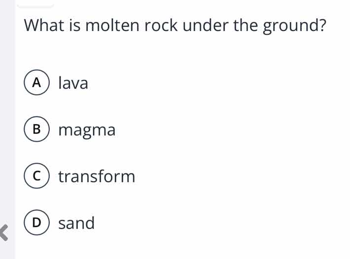 what is molten rock under the ground? a lava b magma c transform d sand