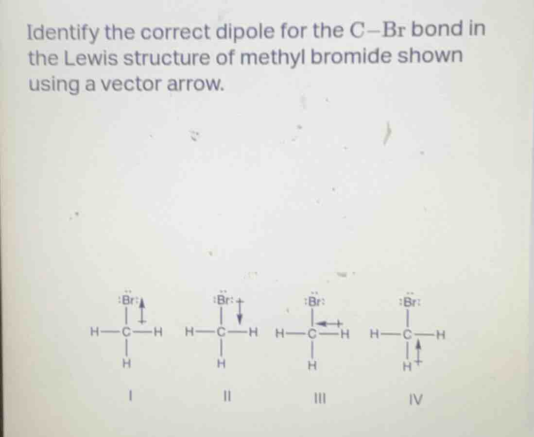 identify the correct dipole for the c$-$br bond in the lewis structure …
