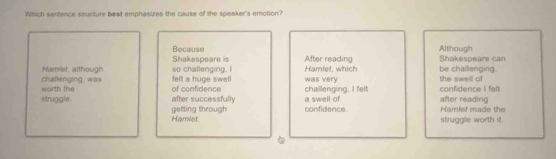 which sentence structure best emphasizes the cause of the speakers emot…
