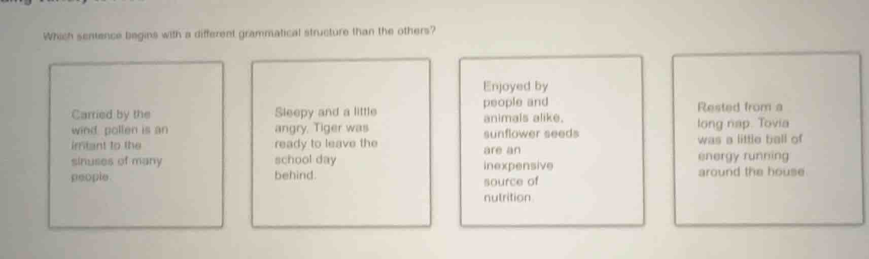 which sentence begins with a different grammatical structure than the o…