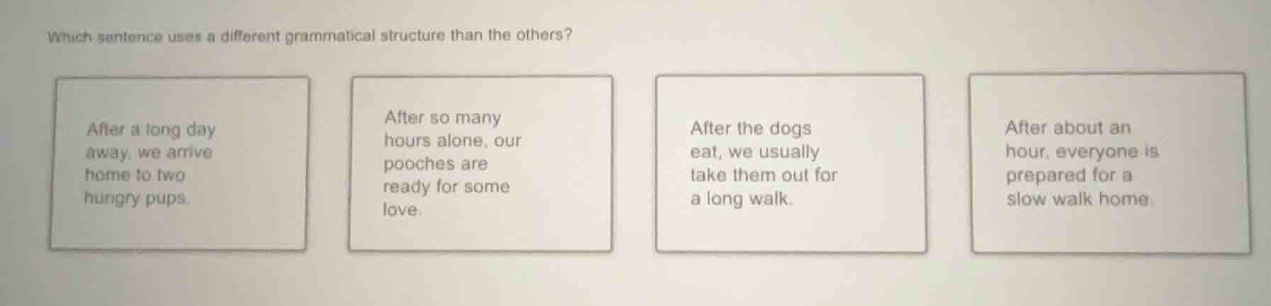 which sentence uses a different grammatical structure than the others? …
