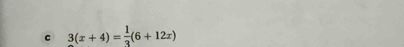 c $3(x + 4) = \\frac{1}{3}(6 + 12x)$