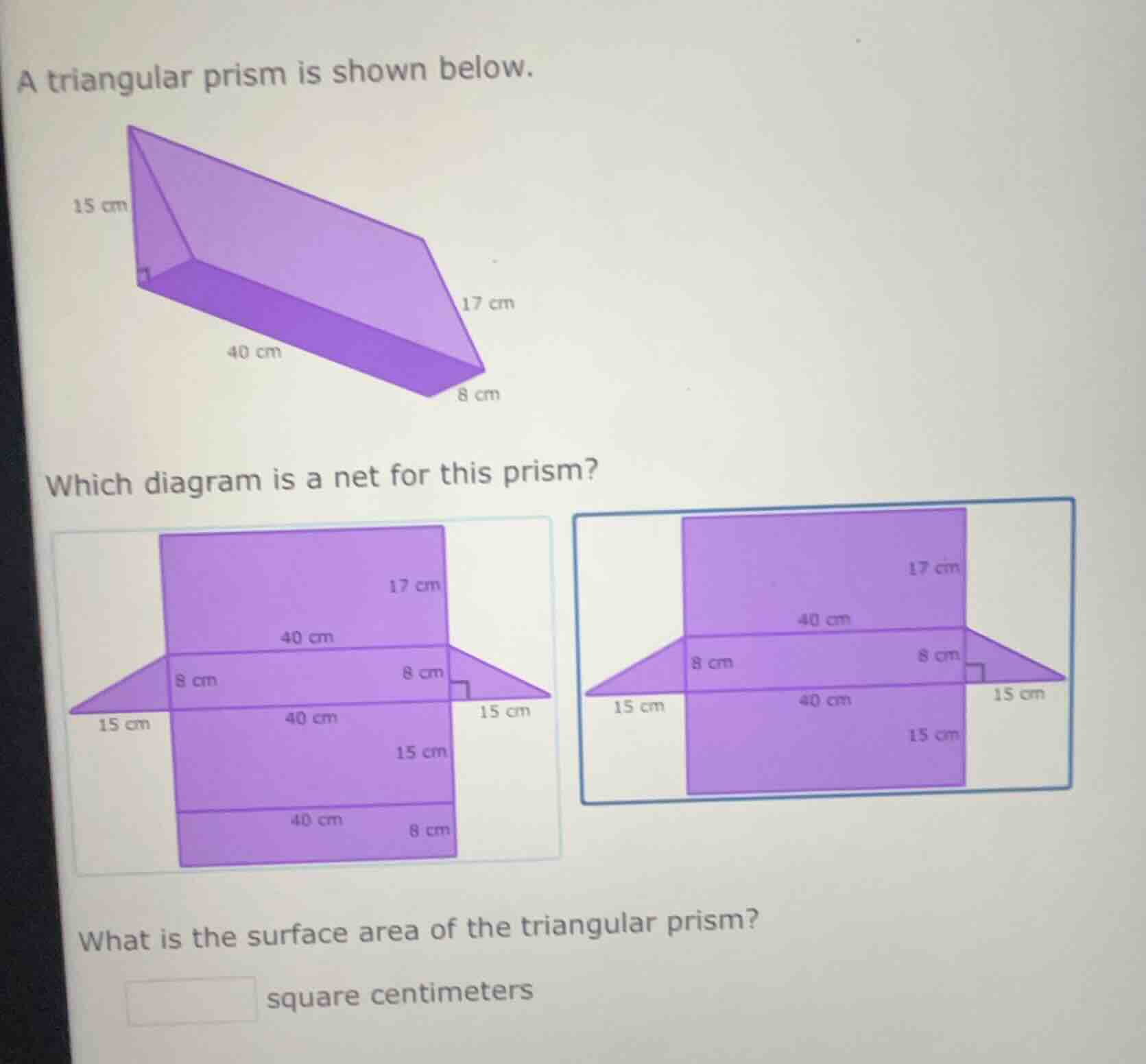 a triangular prism is shown below.15 cm17 cm40 cm8 cmwhich diagram is a…
