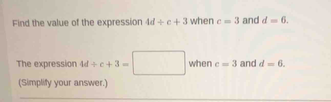 find the value of the expression $4d \\div c + 3$ when $c = 3$ and $d =…