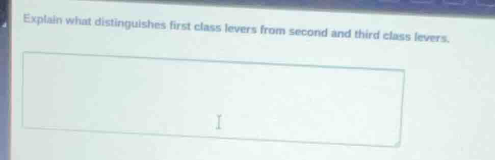 explain what distinguishes first class levers from second and third cla…