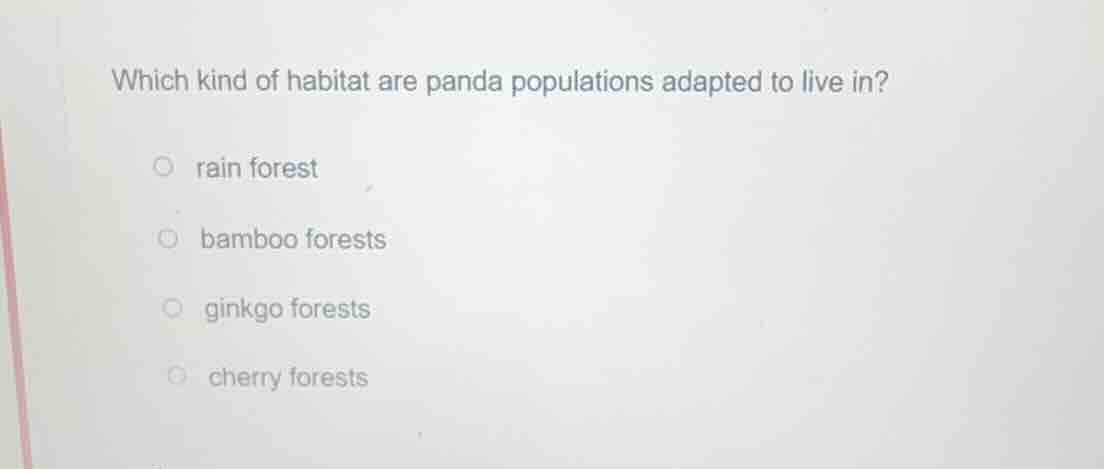 which kind of habitat are panda populations adapted to live in?○ rain f…