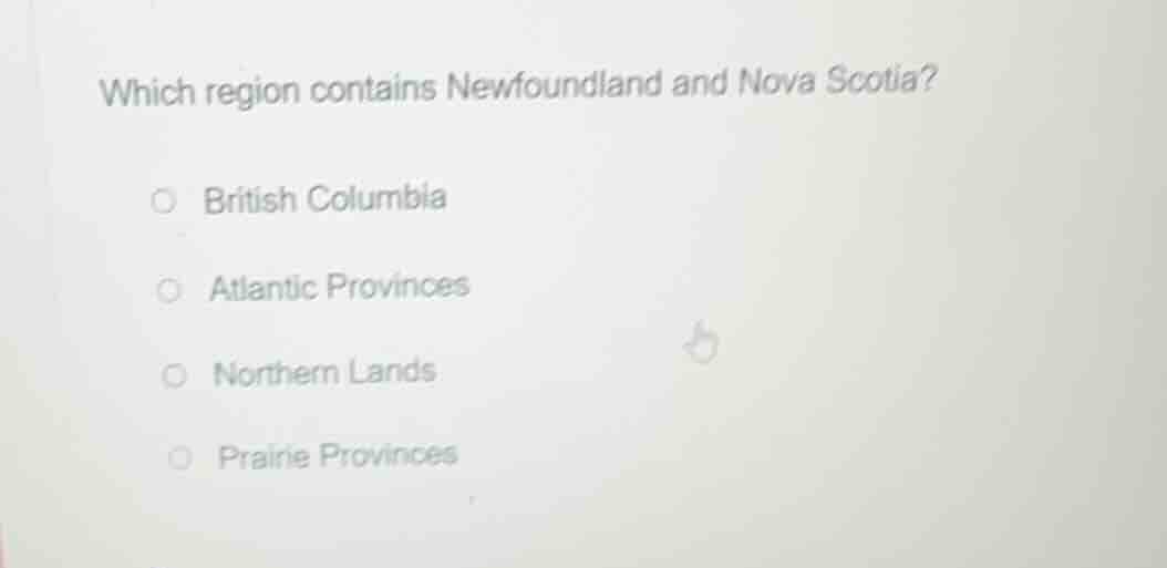 which region contains newfoundland and nova scotia?○ british columbia○ …