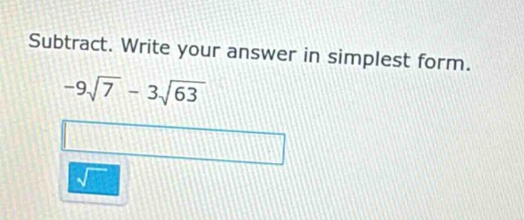 subtract. write your answer in simplest form. $-9\\sqrt{7} - 3\\sqrt{63…