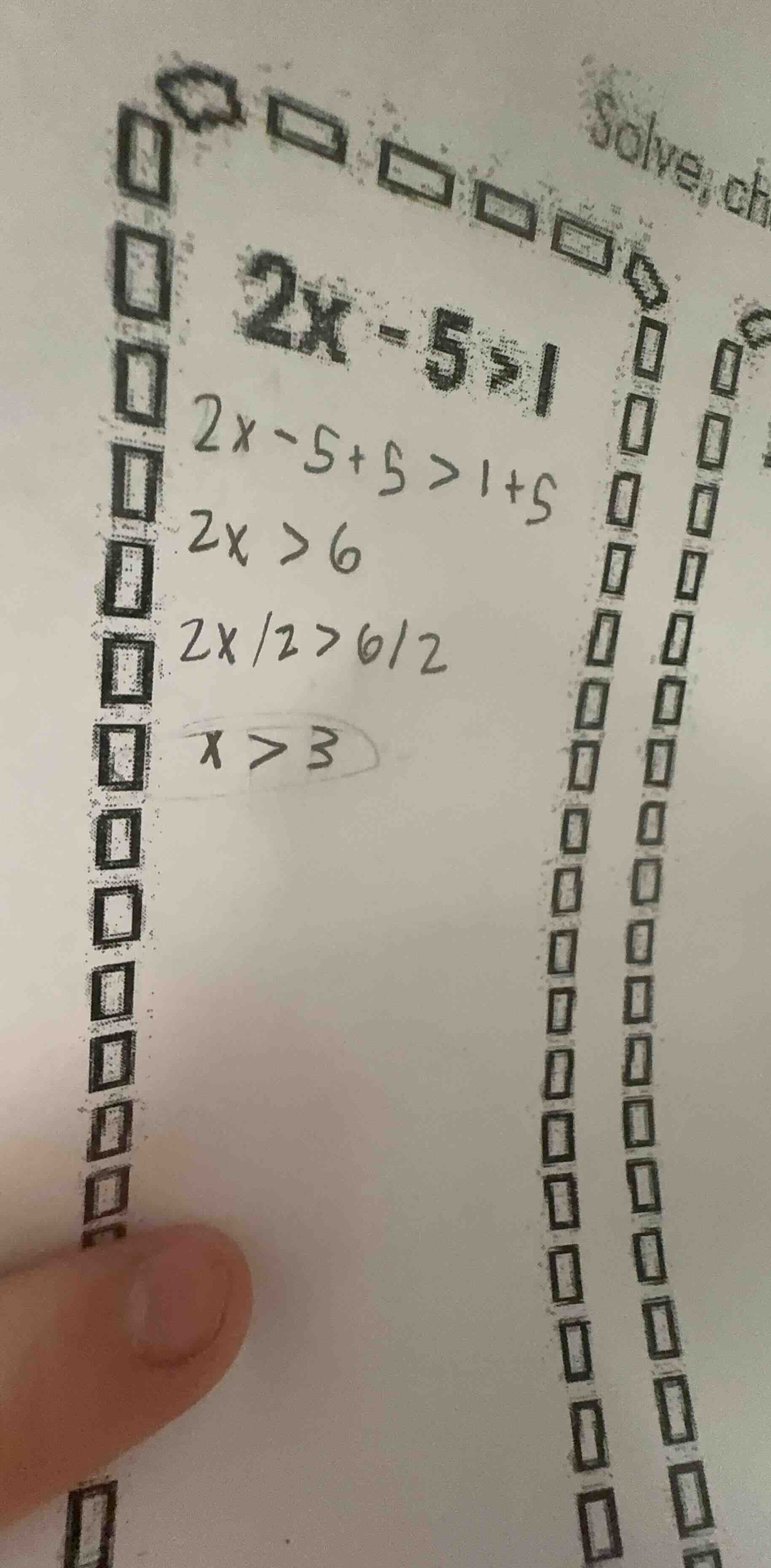 solve chi $2x - 5 > 1$ $2x - 5 + 5 > 1 + 5$ $2x > 6$ $\frac{2x}{2} > \f…