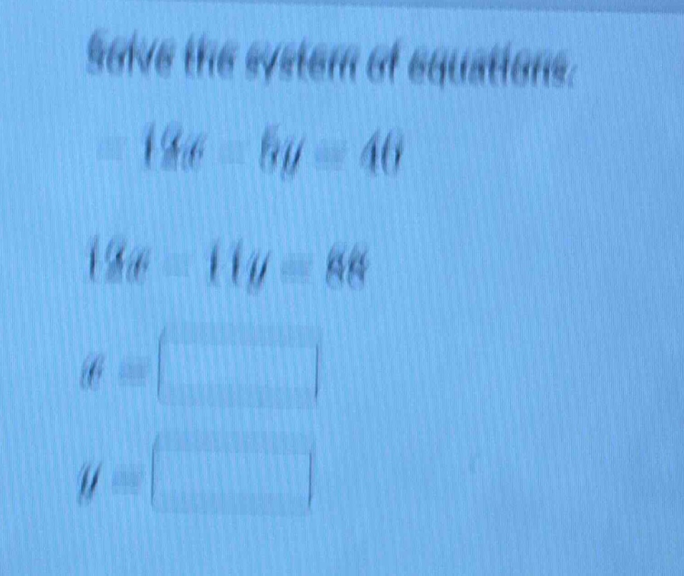 solve the system of equations: $12x - 5y = 40$ $12x - 11y = 88$ $x = sq…