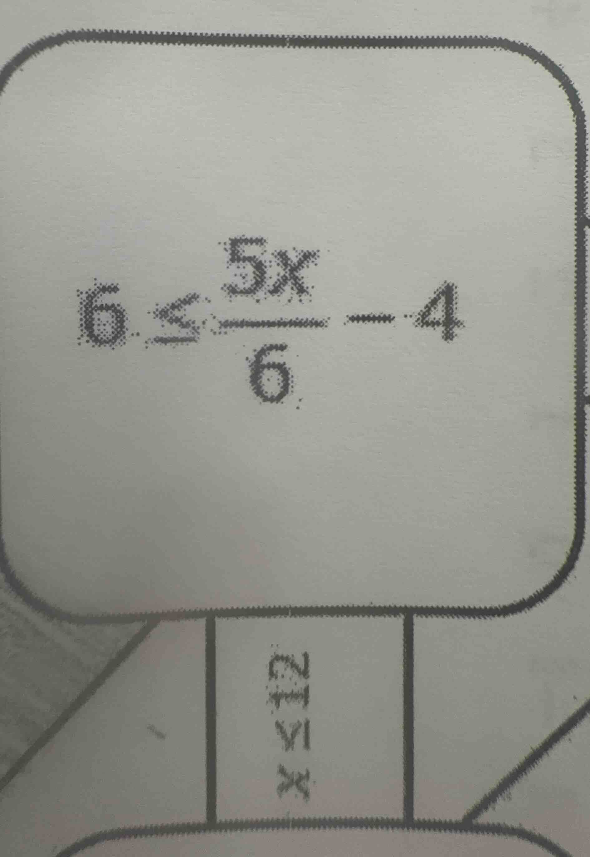 $6<\\frac{5x}{6}-4$ $x\\leq12$
