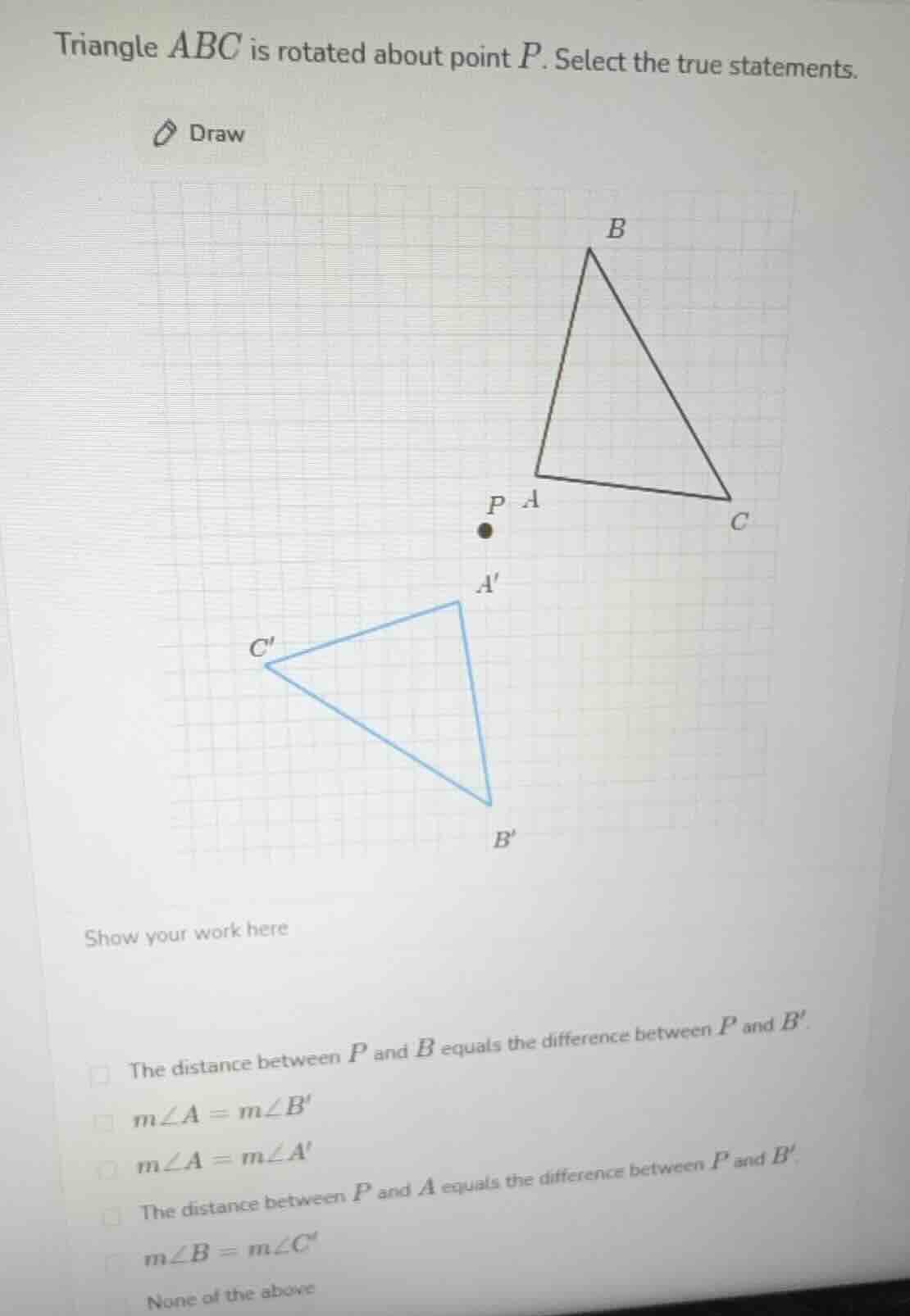 triangle $abc$ is rotated about point $p$. select the true statements. …