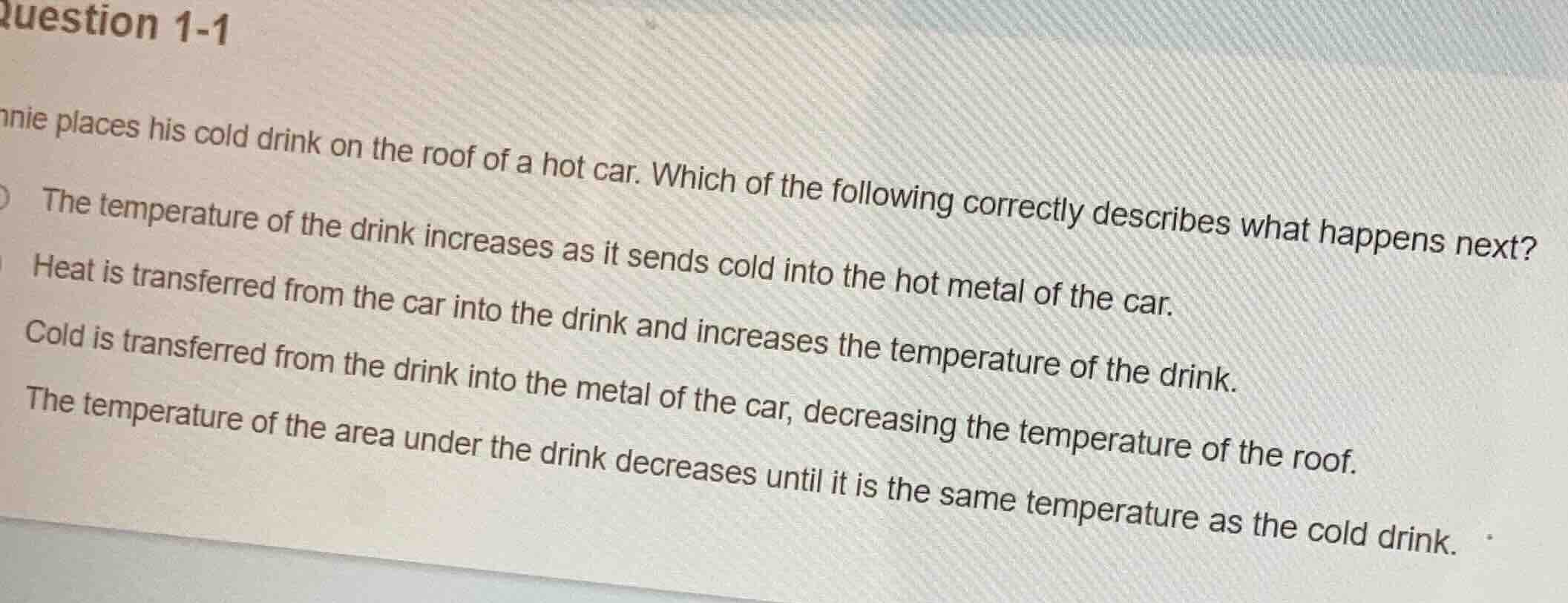 question 1-1 nnie places his cold drink on the roof of a hot car. which…
