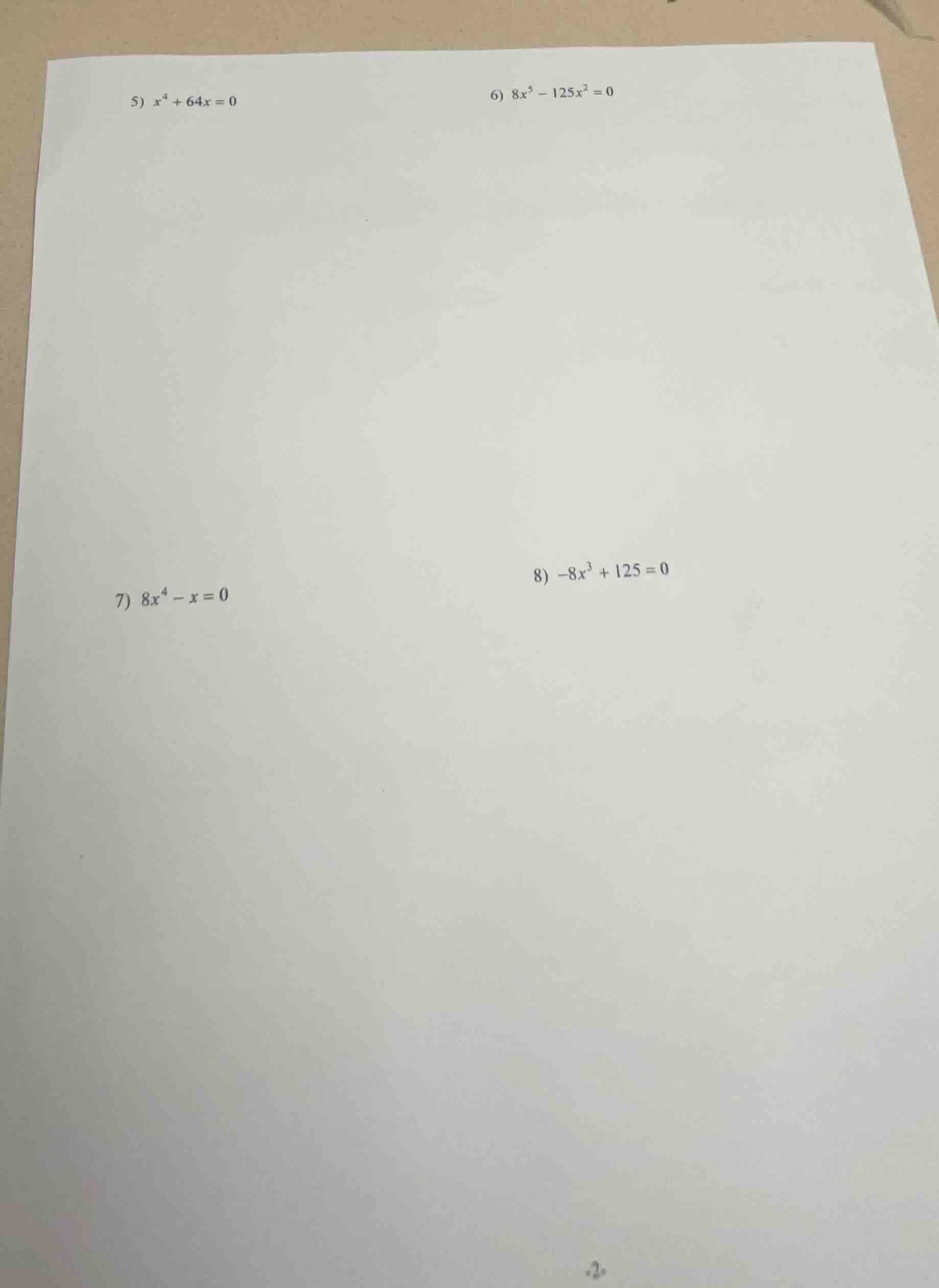 5) $x^{4}+64x=0$ 6) $8x^{5}-125x^{2}=0$ 7) $8x^{4}-x=0$ 8) $-8x^{3}+125…