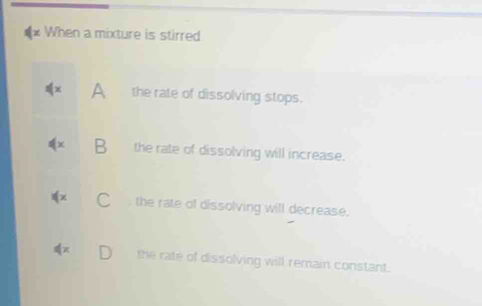 when a mixture is stirred a the rate of dissolving stops. b the rate of…