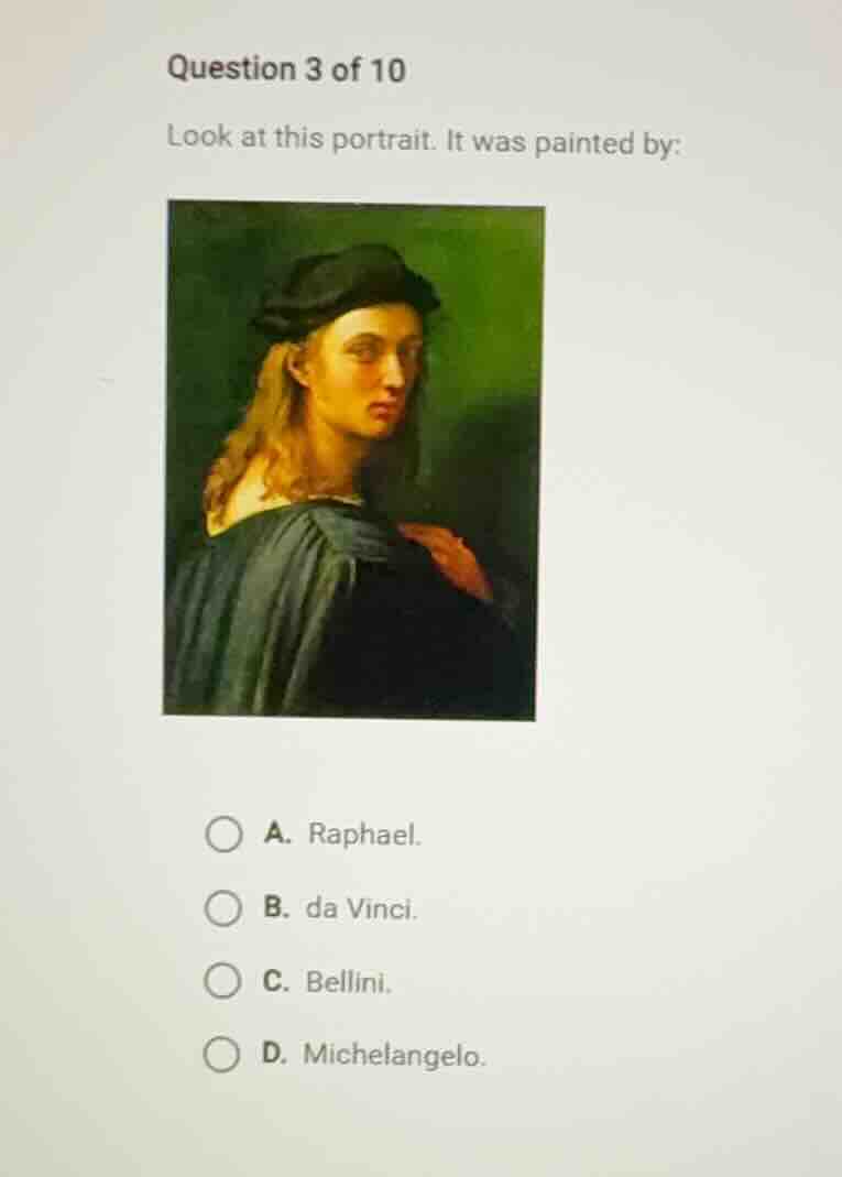 question 3 of 10 look at this portrait. it was painted by: a. raphael. …
