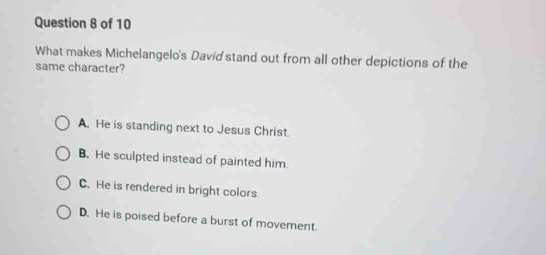 question 8 of 10 what makes michelangelos david stand out from all othe…