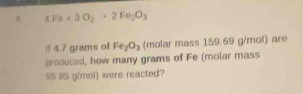 4. $4fe + 3o_2 \ ightarrow 2fe_2o_3$ if 4.7 grams of $fe_2o_3$ (molar m…