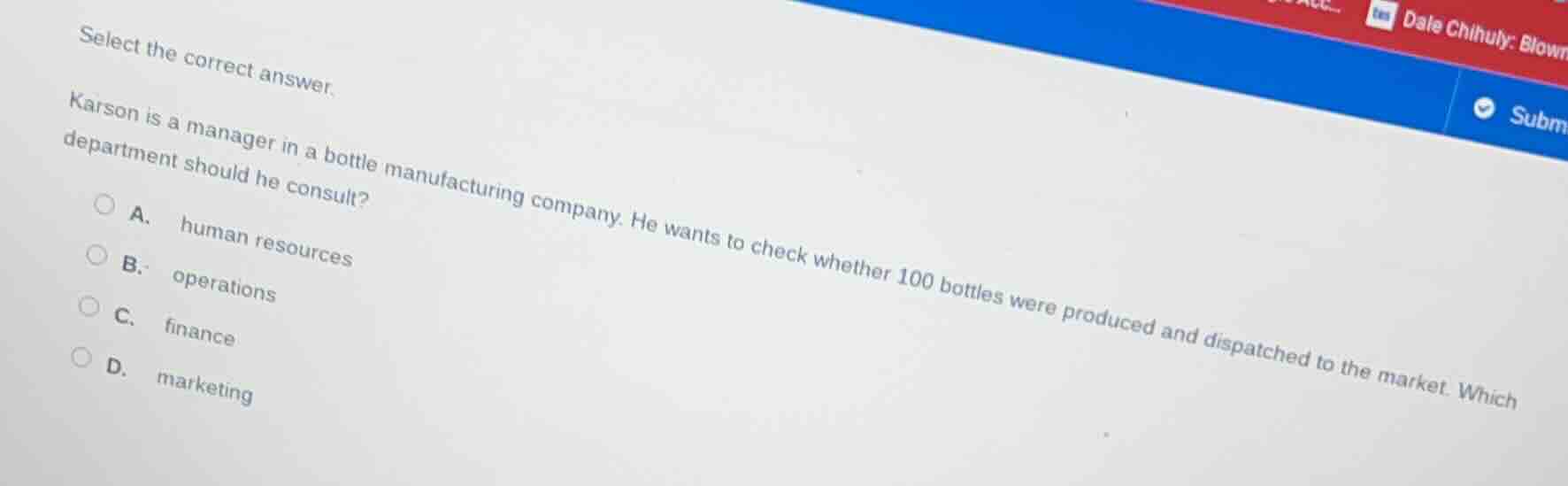 select the correct answer. karson is a manager in a bottle manufacturin…