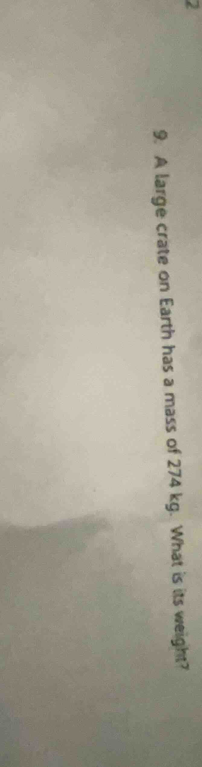 9. a large crate on earth has a mass of 274 kg. what is its weight?