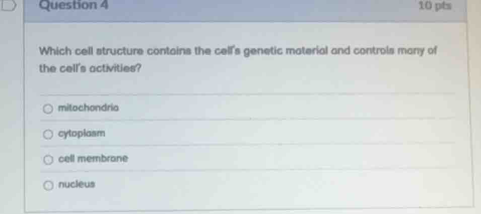 question 4 10 pts which cell structure contains the cells genetic mater…