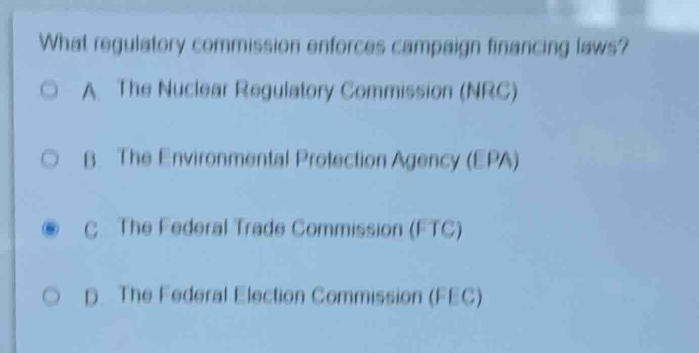 what regulatory commission enforces campaign financing laws? a. the nuc…