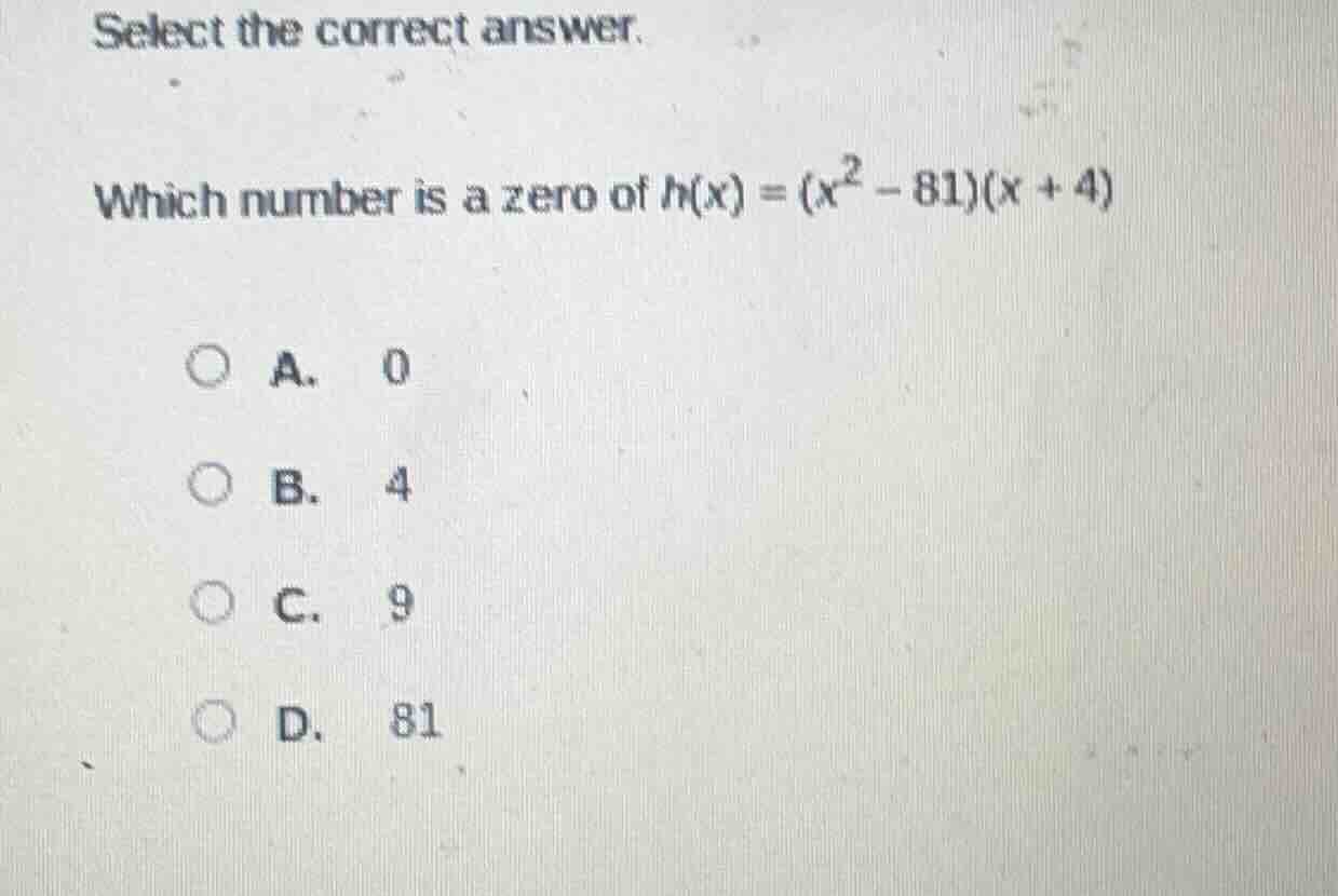 select the correct answer. which number is a zero of $h(x)=(x^2 - 81)(x…