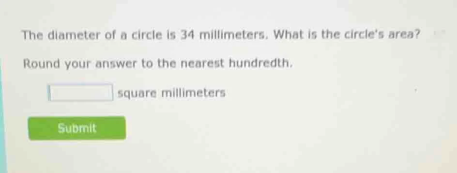 the diameter of a circle is 34 millimeters. what is the circles area? r…