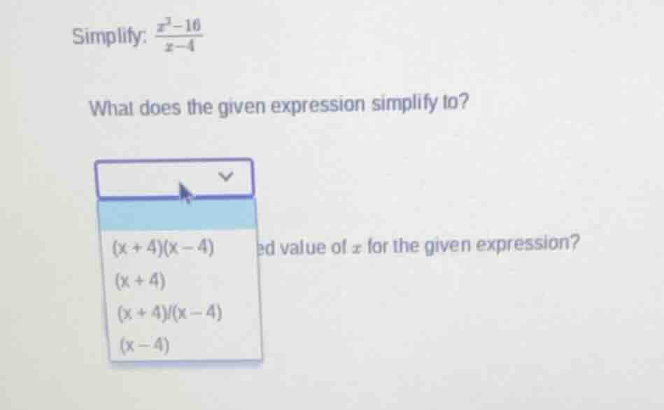 simplify: $\frac{x^2-16}{x-4}$ what does the given expression simplify …