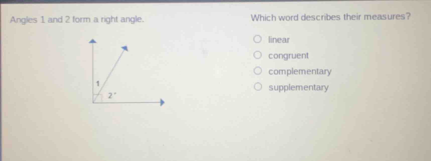 angles 1 and 2 form a right angle. which word describes their measures?…