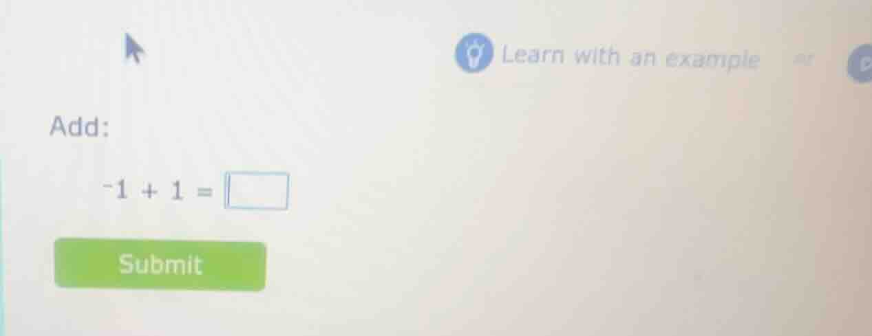 learn with an example add: -1 + 1 = submit
