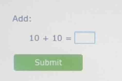 add: 10 + 10 = □ submit