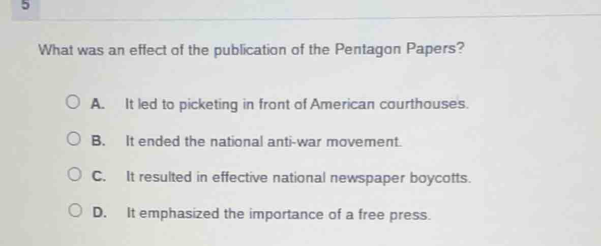 5 what was an effect of the publication of the pentagon papers? a. it l…