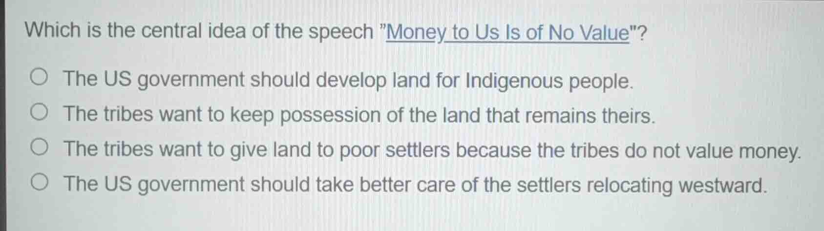 which is the central idea of the speech \money to us is of no value\? ○…