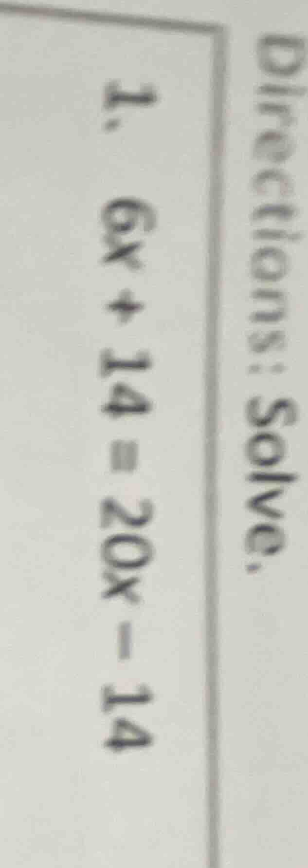 directions: solve. 1. $6x + 14 = 20x - 14$