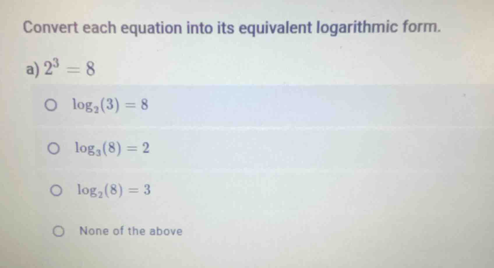 convert each equation into its equivalent logarithmic form. a) $2^3 = 8…