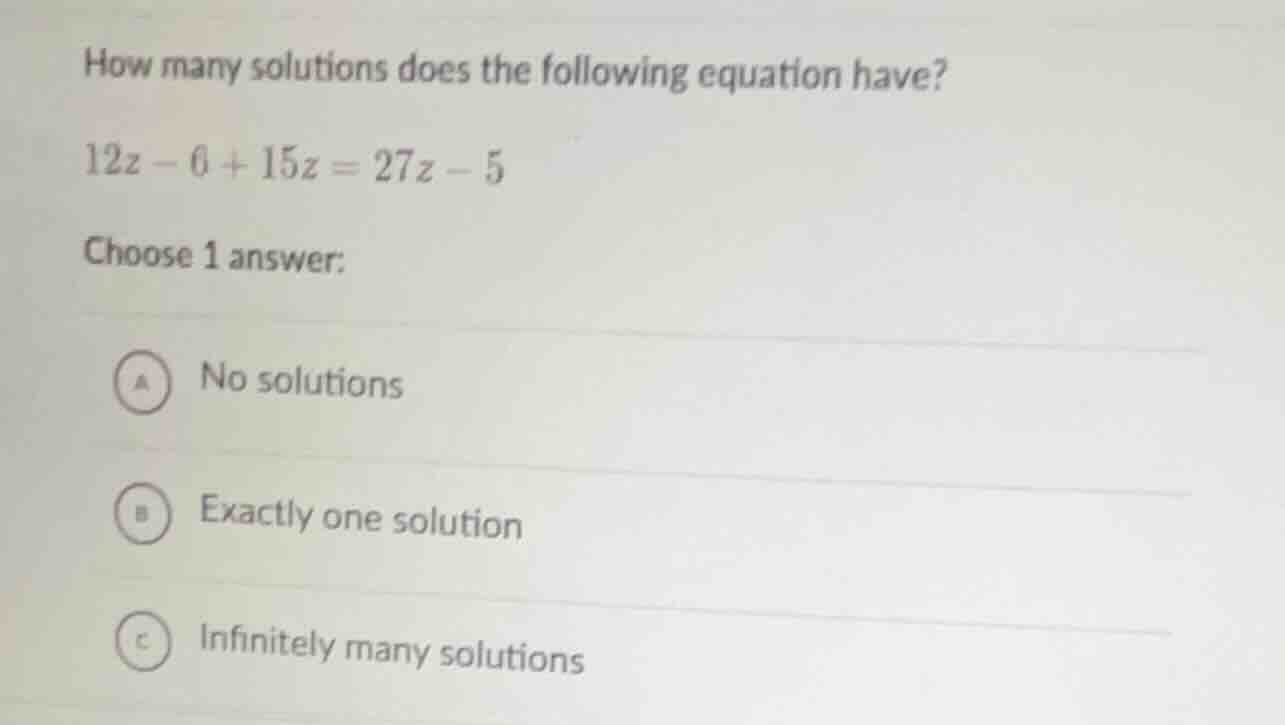 how many solutions does the following equation have? $12z - 6 + 15z = 2…